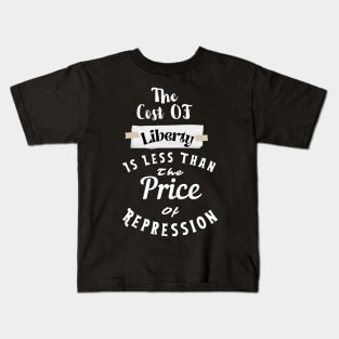 the Cost Of Liberty Is Less Than The Price Of Repression Kids T-Shirt
